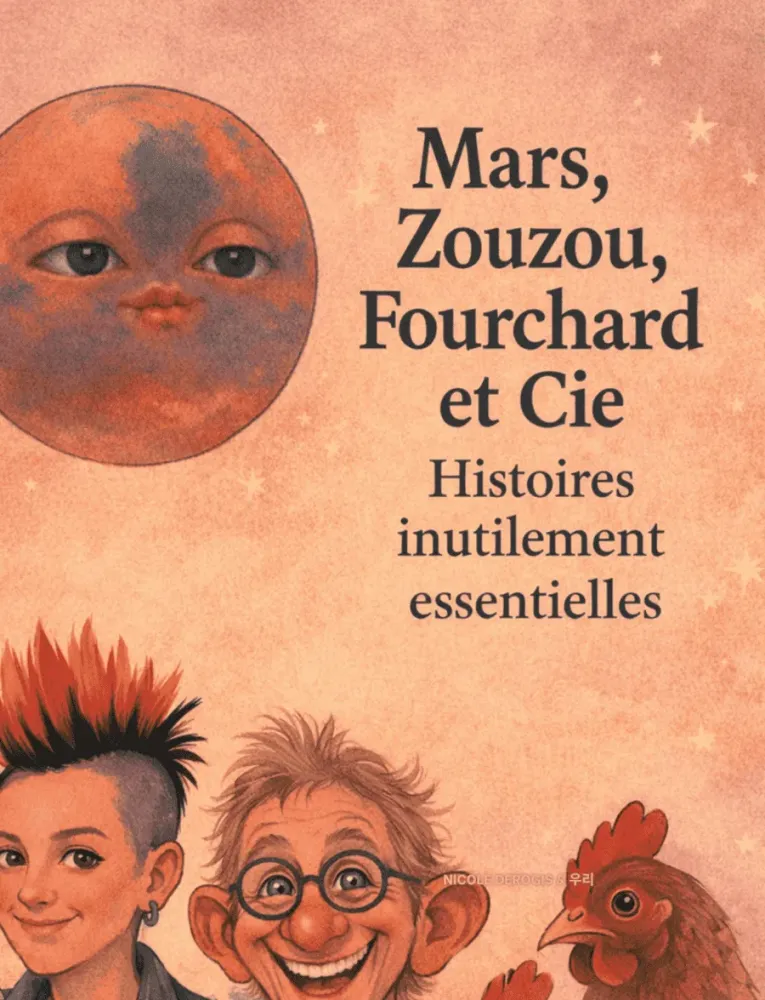 Mars, Zouzou, Fourchard & Cie: Histoires Inutilement Essentielles